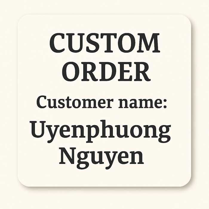 Custom Order for   Uyenphuong Nguyen