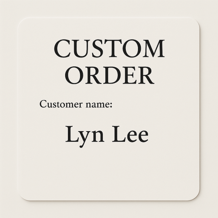 Custom Order for Lyn Lee