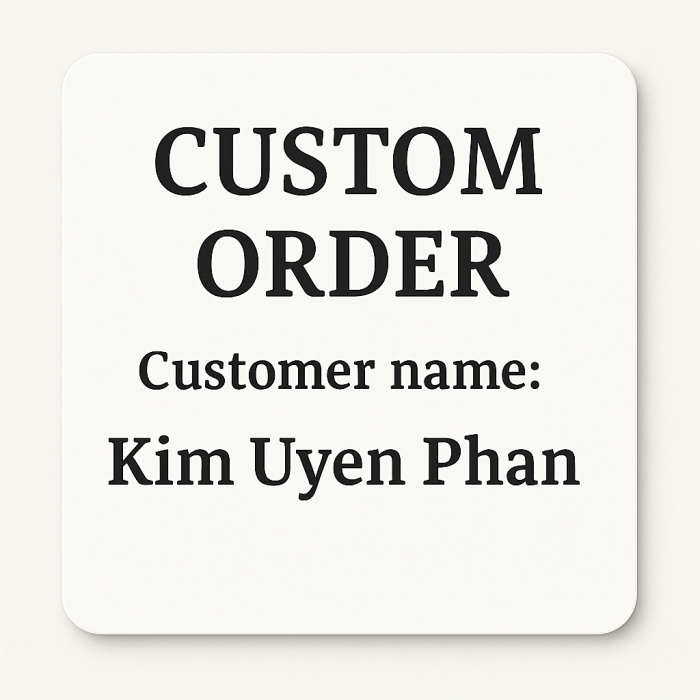 Custom Order for Kim Uyen Phan